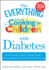 The Everything Guide to Cooking for Children with Diabetes: From Everyday Meals to Holiday Treats - How to Prepare Foods Your Child Will Love to Eat