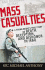 Mass Casualties: a Young Medic's True Story of Death, Deception, and Dishonor in Iraq