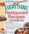 The Everything Restaurant Recipes Cookbook: Copycat Recipes for Outback Steakhouse Bloomin' Onion, Long John Silver's Fish Tacos, Tgi Friday's...Molten Chocolate Cake...and Hundreds More!
