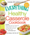 The Everything Healthy Casserole Cookbook