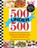 500 Under 500: From 100-Calorie Snacks to 500 Calorie Entrees-500 Balanced and Healthy Recipes the Whole Family Will Love!