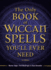 The Only Book of Wiccan Spells You'Ll Ever Need