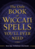 The Only Book of Wiccan Spells You'Ll Ever Need, Second Edition (the Only Book You'Ll Ever Need)