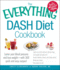 The Everything Dash Diet Cookbook: Lower Your Blood Pressure and Lose Weight-With 300 Quick and Easy Recipes! Lower Your Blood Pressure Without...Stay Healthy for Life! (Everything Series)