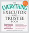 The Everything Executor and Trustee Book: a Step-By-Step Guide to Estate and Trust Administration (Everything Series)