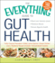 The Everything Guide to Gut Health: Boost Your Immune System, Eliminate Disease, and Restore Digestive Health (Everything Series)