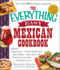 The Everything Easy Mexican Cookbook: Includes Chipotle Salsa, Chicken Tortilla Soup, Chiles Rellenos, Baja-Style Crab, Pistachio-Coconut Flan...and H