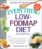 The Everything Low-Fodmap Diet Cookbook: Includes: Cranberry Almond Granola Grilled Swordfish With Pineapple Salsa Latin Quinoa Stuffed Peppers......Pumpkin Spice Cupcakes...and Hundreds More!
