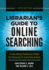 Librarian's Guide to Online Searching: Cultivating Database Skills for Research and Instruction