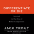 Differentiate Or Die: Survival in Our Era of Killer Competition