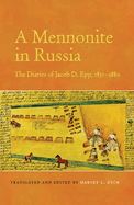 A Mennonite in Russia: the Diaries of Jacob D. Epp, 1851-1880