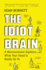 The Idiot Brain: a Neuroscientist Explains What Your Head is Really Up to