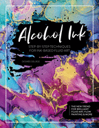 alcohol ink step by step techniques for ink based fluid art