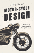 guide to motor cycle design a collection of vintage articles on motor cycle