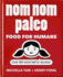Nom Nom Paleo: Food for Humans (Volume 1)