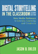 digital storytelling in the classroom new media pathways to literacy learni