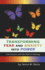 Transforming Fear and Anxiety Into Power: Life Lessons and the Path to Healing