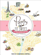 Paris, My Sweet: a Year in the City of Light (and Dark Chocolate)