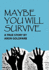 Maybe You Will Survive: a True Story