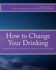 How to Change Your Drinking: a Harm Reduction Guide to Alcohol (2nd Edition)