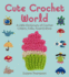 Cute Crochet World: a Little Dictionary of Crochet Critters, Folks, Food & More