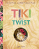 Tiki With a Twist: 75 Cool, Fresh, and Wild Tropical Cocktails