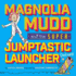 Magnolia Mudd And The Super Jumptastic Launcher Deluxe