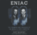 Eniac: the Triumphs & Tragedies of the World's First Computer (Library Edition)
