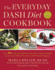 The Everyday Dash Diet Cookbook: Over 150 Fresh and Delicious Recipes to Speed Weight Loss, Lower Blood Pressure, and Prevent Diabetes (a Dash Diet Book)