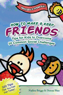 how to make and keep friends tips for kids to overcome 50 common social cha
