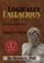 Logically Fallacious the Ultimate Collection of Over 300 Logical Fallacies Academic Edition