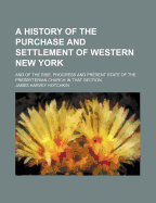 A History of the Purchase and Settlement of Western New York, .......