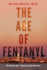 The Age of Fentanyl: Ending the Opioid Epidemic Format: Paperback