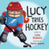 Lucy Tries Hockey (Lucy Tries Sports, 4)
