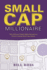 Small Cap Millionaire: How Ordinary People Make Extrodinary Profits Trading Small Cap Stocks