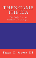 then came the cia the early years of southern air transport