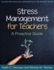 Stress Management for Teachers: a Proactive Guide (the Guilford Practical Intervention in the Schools Series)