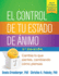 El Control De Tu Estado De Nimo, Segunda Edicin: Cambia Lo Que Sientes, Cambiando Cmo Piensas (Spanish Edition)