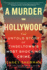 A Murder in Hollywood: The Untold Story of Tinseltown's Most Shocking Crime