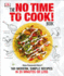 The No Time to Cook! Book: 100 Modern, Simple Recipes in 20 Minutes Or Less