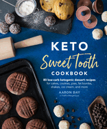 keto sweet tooth cookbook 80 low carb ketogenic dessert recipes for cakes c