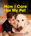 How I Care for My Pet (First Step Nonfiction Responsibility in Action)