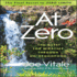 At Zero: the Final Secret to Zero Limits the Quest for Miracles Through Ho'Oponopono