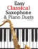 Easy Classical Saxophone & Piano Duets: For Alto, Baritone, Tenor & Soprano Saxophone Player. Featuring Music of Mozart, Beethoven, Vivaldi, Wagner and Other Composers.