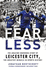 Fearless: the Amazing Underdog Story of Leicester City, the Greatest Miracle in Sports History