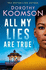 All My Lies Are True: Lies, Obsession, Murder. Will the Truth Set Anyone Free?