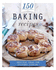 150 Baking Recipes: Inspired Ideas for Everyday Cooking (150 Recipes)