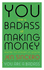 You Are a Badass at Making Money: Master the Mindset of Wealth: Learn How to Save Your Money With One of the Worlds Most Exciting Self Help Authors