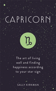 capricorn the art of living well and finding happiness according to your st