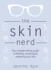 The Skin Nerd: Your Straight-Talking Guide to Feeding, Protecting & Respecting Your Skin